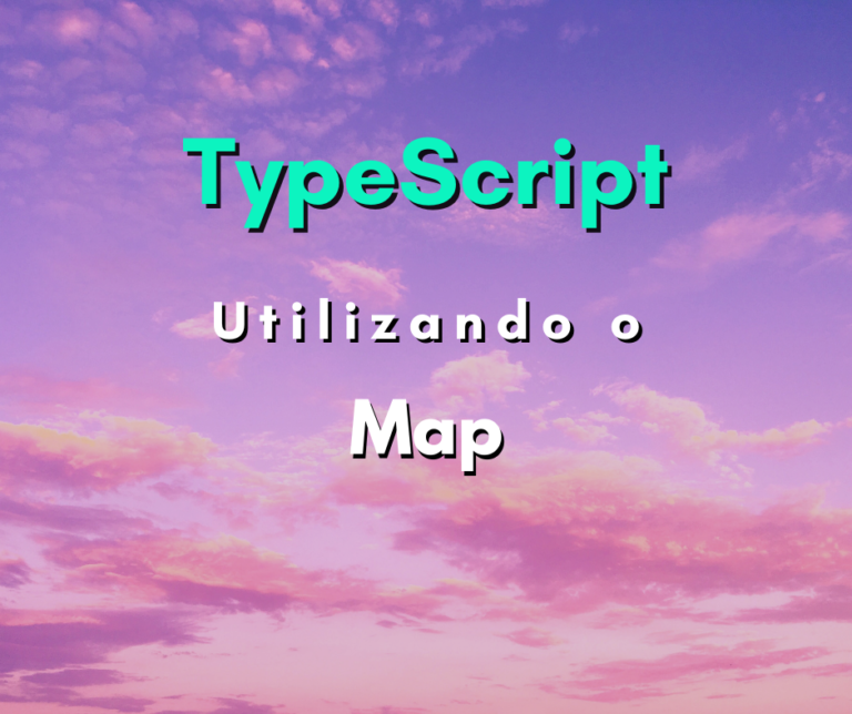 Como Utilizar O Map Em TypeScript Hora De Codar   Como Utilizar O Map Em TypeScript Capa 768x644 