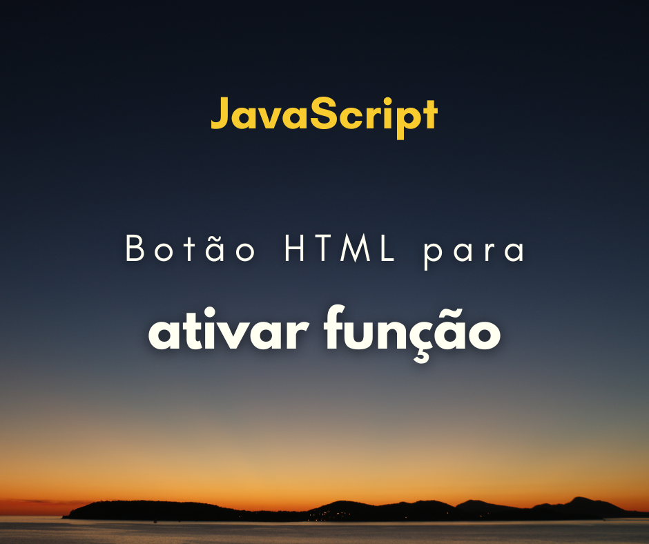 Como usar botão HTML para chamar função JavaScript