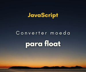 Como converter valor em moeda para float em JavaScript