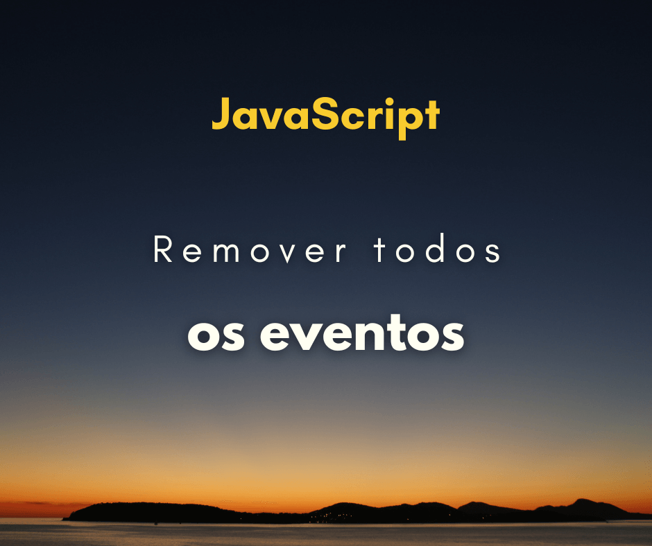 Como remover todos os eventos de um elemento em JavaScript