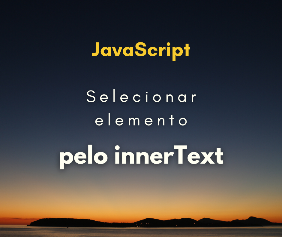 Como selecionar elemento por innexText com JavaScript