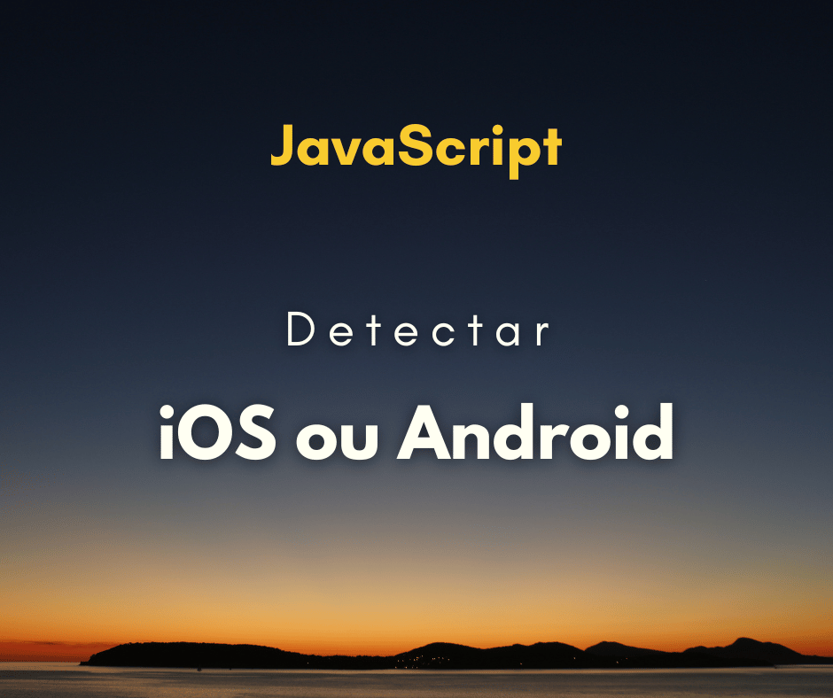 Como detectar iOS ou Android com JavaScript