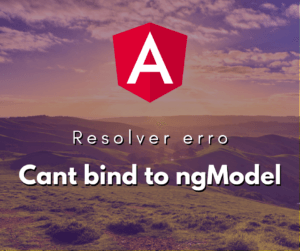 Resolver erro Cant bind to ngModel since it isnt a known property of input