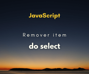 Como remover item de um select com JavaScript