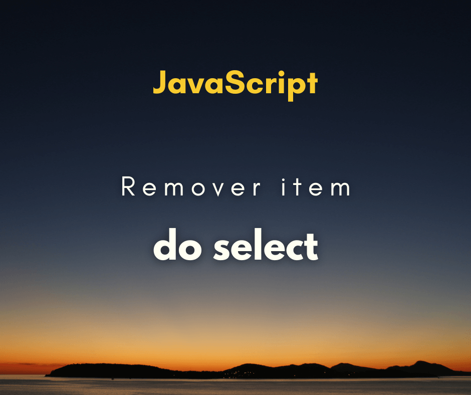 Como remover item de um select com JavaScript