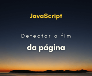 Como detectar se usuário chegou no fim da página com JavaScript