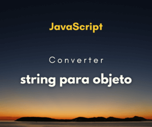 Convertendo String para Objeto em JavaScript
