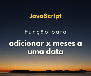 Função para adicionar x meses a uma data em JavaScript