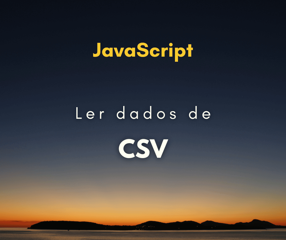 Como Ler Dados de um Arquivo CSV Usando JavaScript