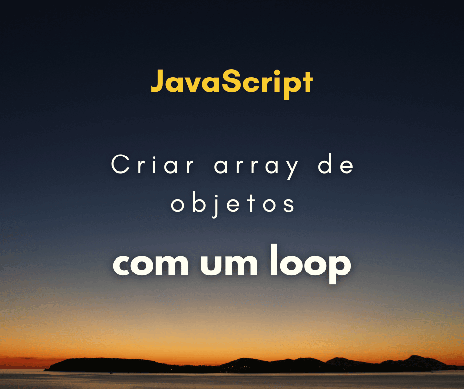 Como criar um array de object literals em um loop com JavaScript