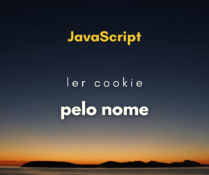 Como ler cookie pelo nome com JavaScript
