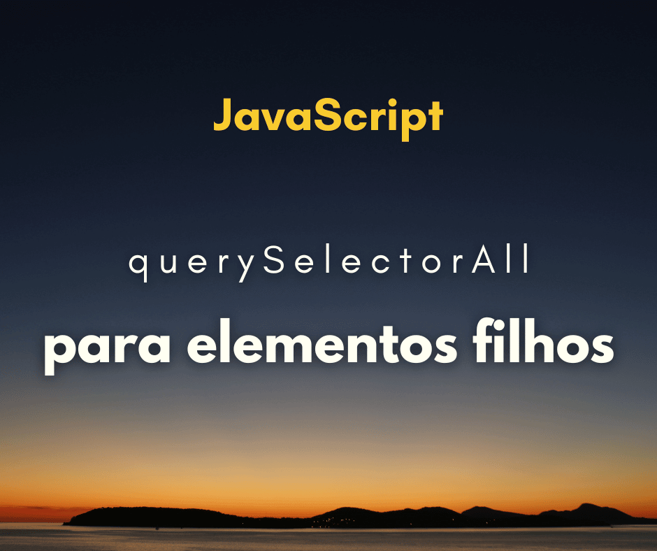 Como usar o querySelectorAll para selecionar elementos filhos