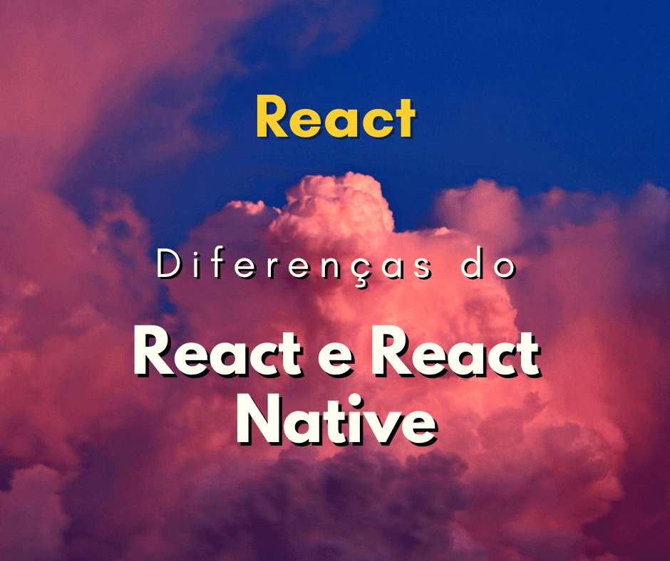 Qual a diferença entre React e React Native