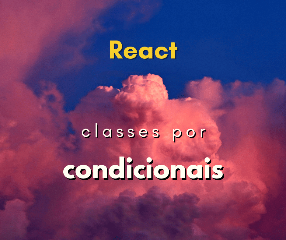 Como aplicar classes de forma condicional no React JS