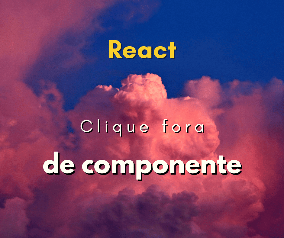 Como detectar clique fora de componente em React