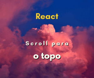 Scroll para o Topo em Transições de Página com React Router