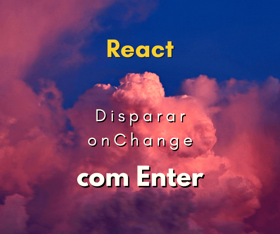 Como chamar onChange com Enter em React JS