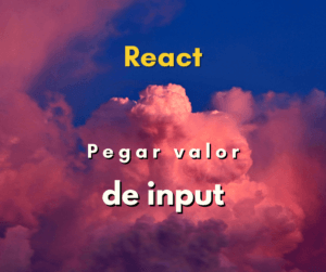Como pegar valor de input no React JS