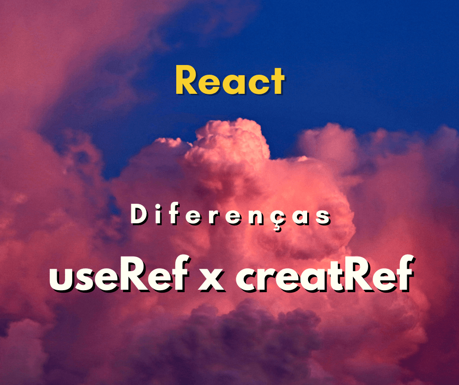 Quais as diferenças entre useRef e createRef no React JS