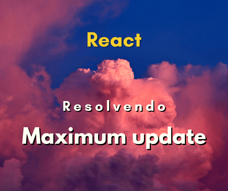 Como resolver erro Maximum update depth exceeded do React JS