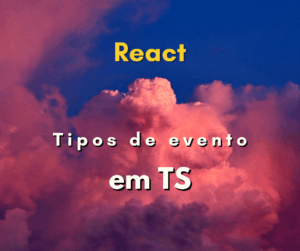 Quais são os tipos de evento de TypeScript em React JS