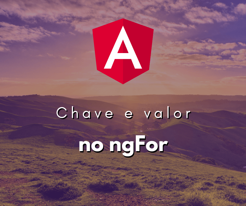 Acessando Chave e Valor de um Objeto com ngFor no Angular