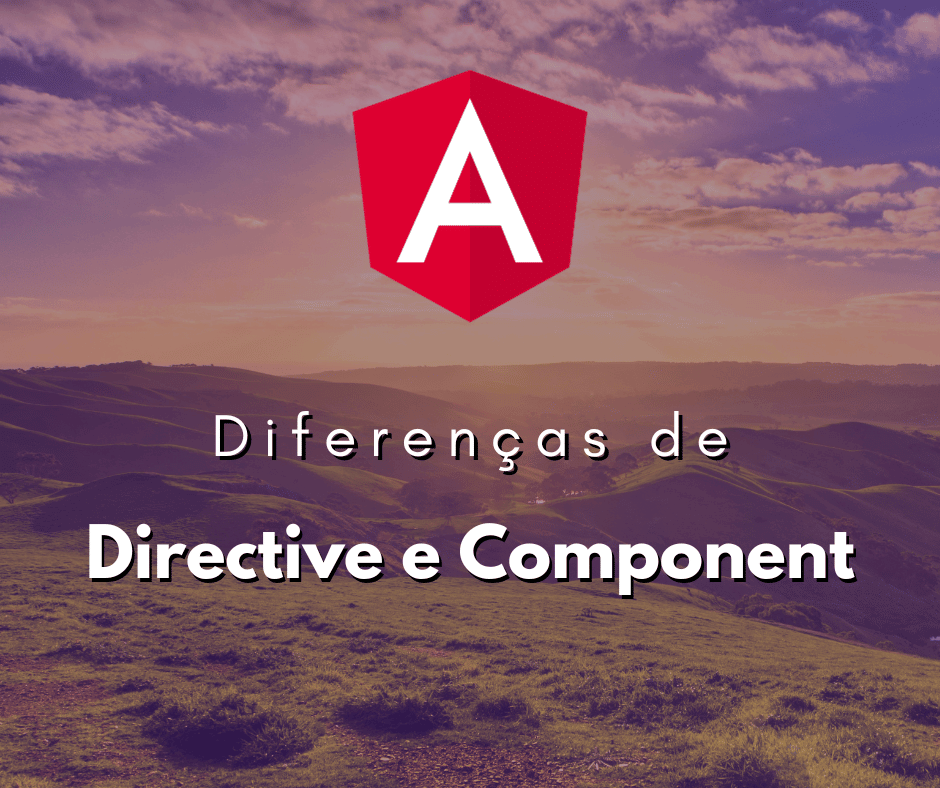 Entendendo as Diferenças de Directive e Component no Angular