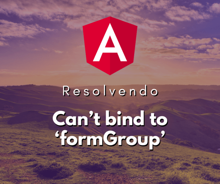 Resolvendo o Erro Can’t bind to ‘formGroup’ since it isn’t a known property of ‘form’ no Angular