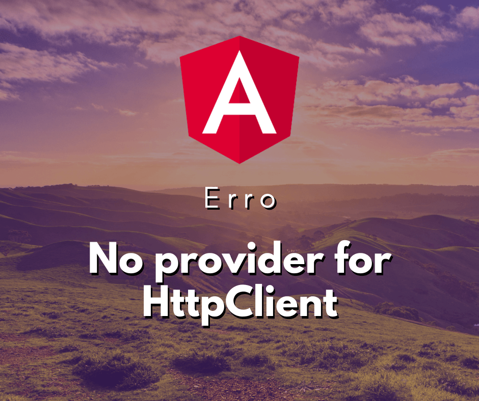 Resolvendo o Erro No provider for HttpClient no Angular