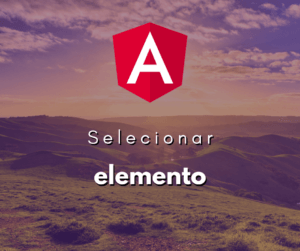 Como Selecionar um Elemento em um Template de Componente Angular