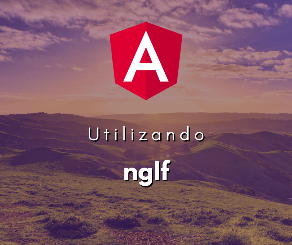 Utilizando ngIf e ngIf else no Angular