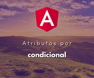 Adicionando Atributos de Forma Condicional em Angular