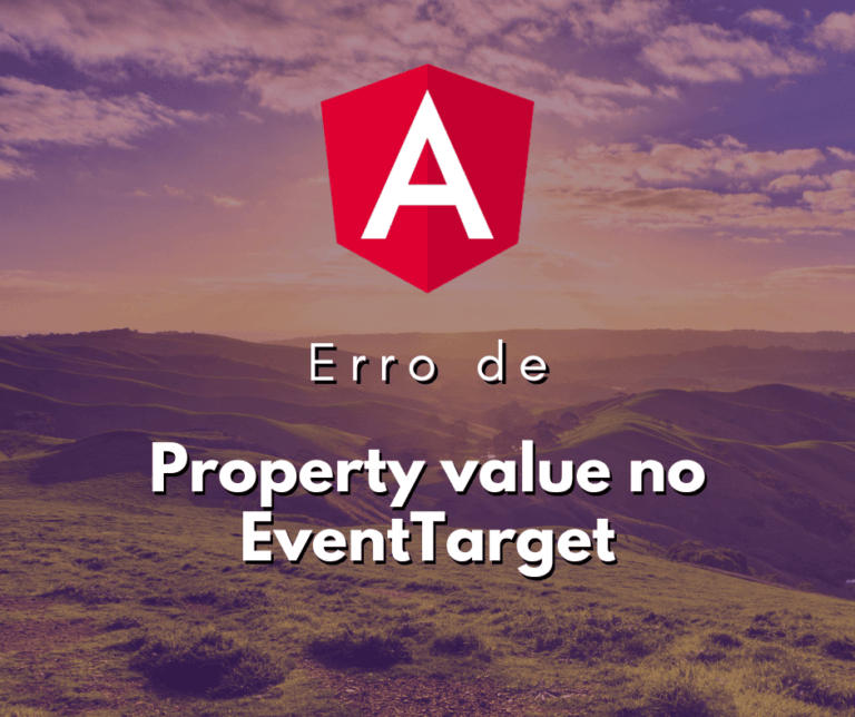 Como Corrigir o Erro Property value does not exist on type EventTarget no Angular