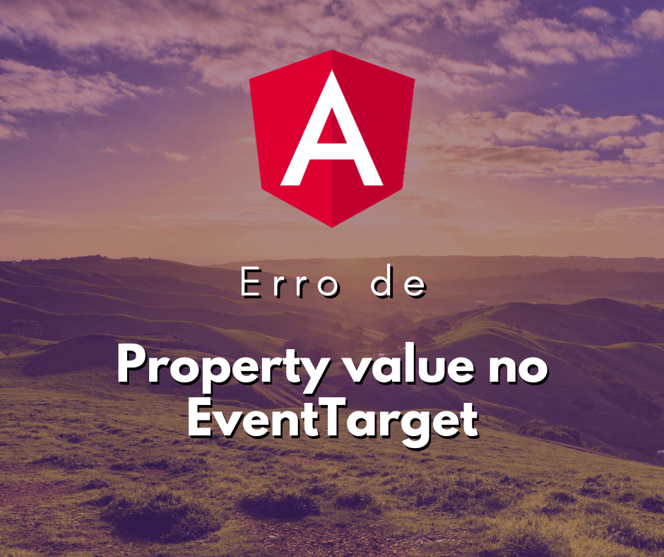 Como Corrigir o Erro Property value does not exist on type EventTarget no Angular
