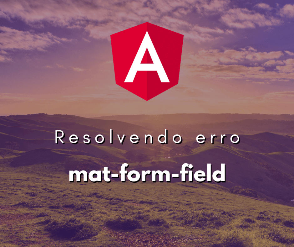 Resolvendo o Erro mat-form-field must contain a MatFormFieldControl no Angular