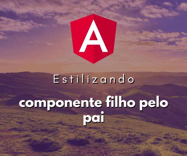 Estilizando Componentes Filhos através do Componente Pai em Angular