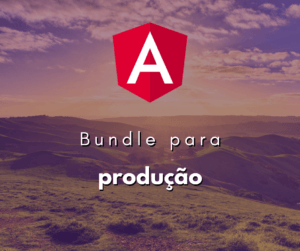 Como fazer bundle de Angular para produção