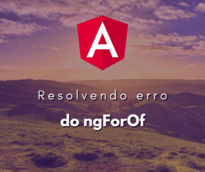 Resolvendo o Erro Cant Bind to ngForOf do Angular