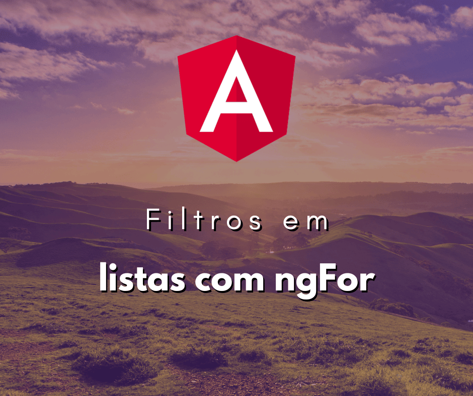 Aplicando Filtros em Listas com ngFor em Angular