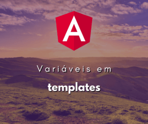 Gerenciando Variáveis em Templates Angular