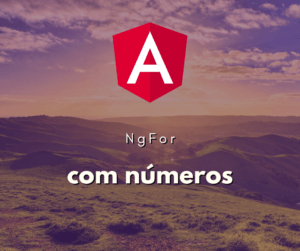 Utilizando NgFor com Números em Vez de Coleções