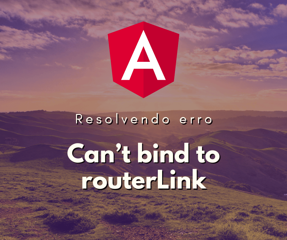Resolvendo Erro Cant bind to routerLink no Angular