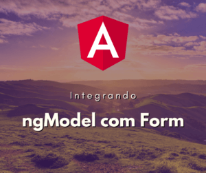 Integrando ngModel com Formulários em Angular