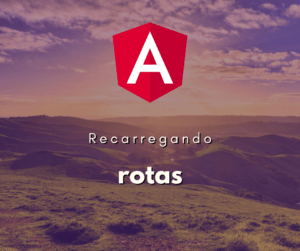 Como recarregar rotas no Angular