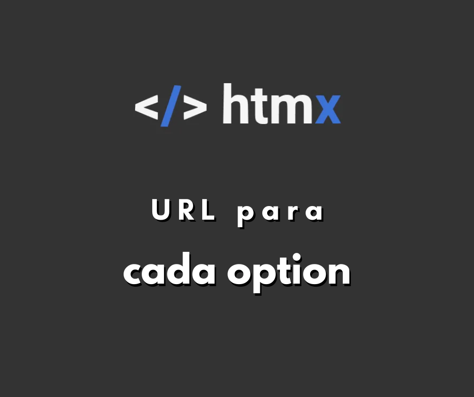 Como chamar uma URL diferente para cada option no HTMX