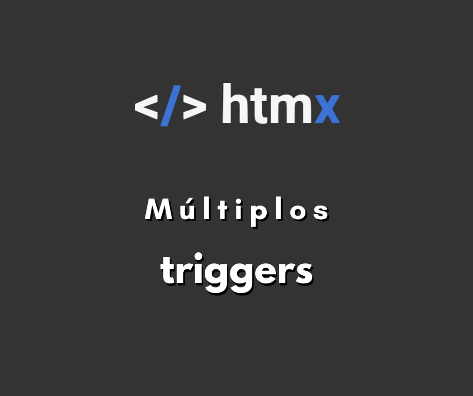 Como criar múltiplos triggers no HTMX