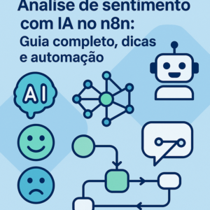 Análise de sentimento com IA no n8n: Guia completo, dicas e automação