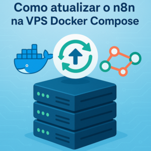 Como atualizar o n8n na VPS Docker Compose: guia passo a passo