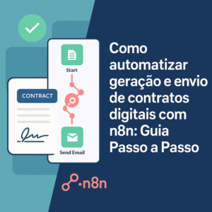 Como automatizar geração e envio de contratos digitais com n8n: Guia Passo a Passo