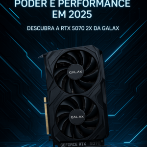 Conheça o Poder da Placa de Vídeo GALAX GeForce RTX 5070 2X 1-CLICK OC 12GB GDDR7 para Gamers